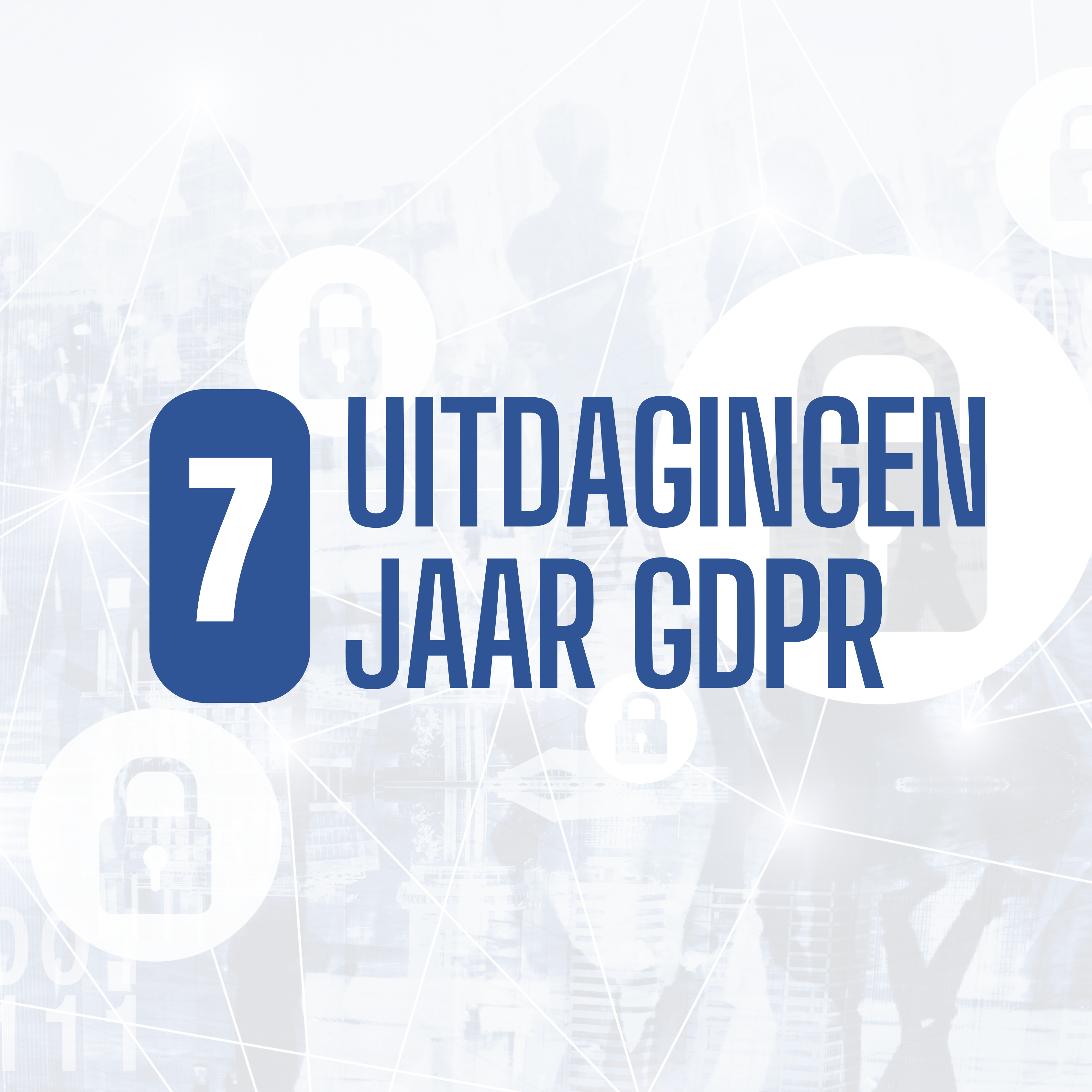 7 uitdagingen - 7 jaar GDPR